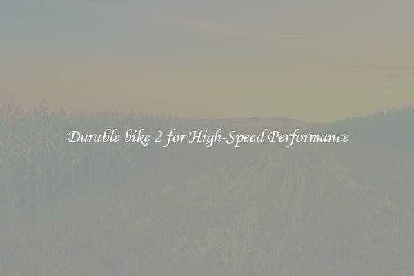 Durable bike 2 for High-Speed Performance