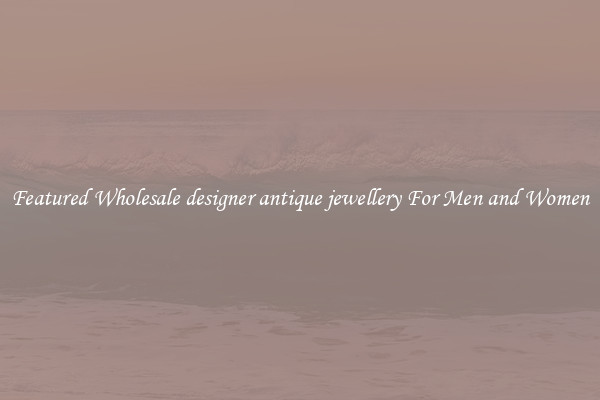 Featured Wholesale designer antique jewellery For Men and Women
