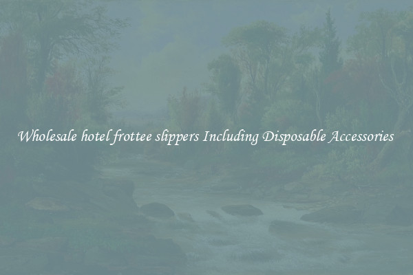Wholesale hotel frottee slippers Including Disposable Accessories 
