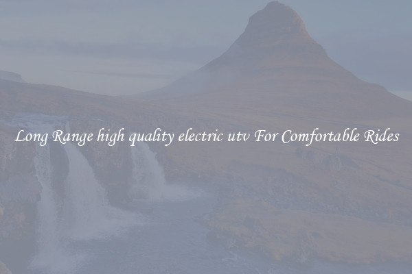 Long Range high quality electric utv For Comfortable Rides