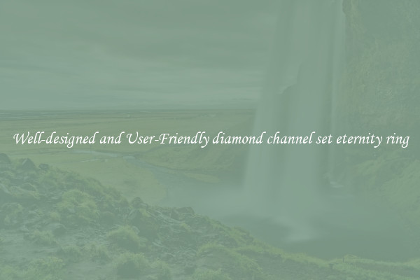 Well-designed and User-Friendly diamond channel set eternity ring