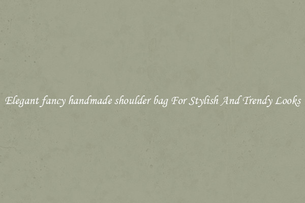 Elegant fancy handmade shoulder bag For Stylish And Trendy Looks