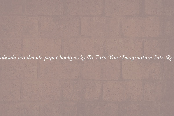 Wholesale handmade paper bookmarks To Turn Your Imagination Into Reality