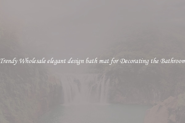 Trendy Wholesale elegant design bath mat for Decorating the Bathroom