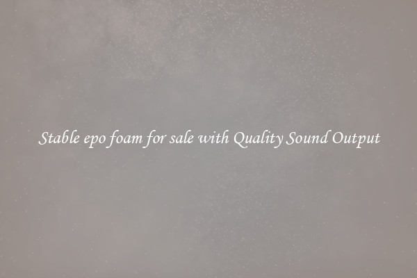 Stable epo foam for sale with Quality Sound Output