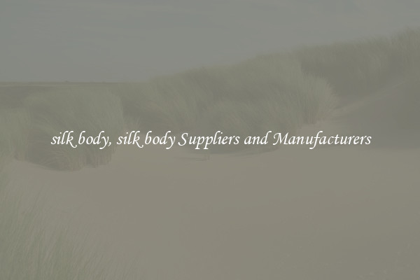 silk body, silk body Suppliers and Manufacturers