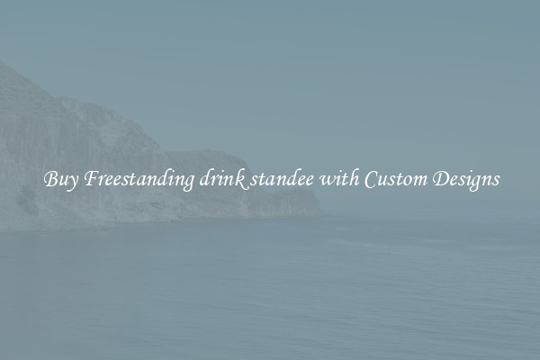 Buy Freestanding drink standee with Custom Designs