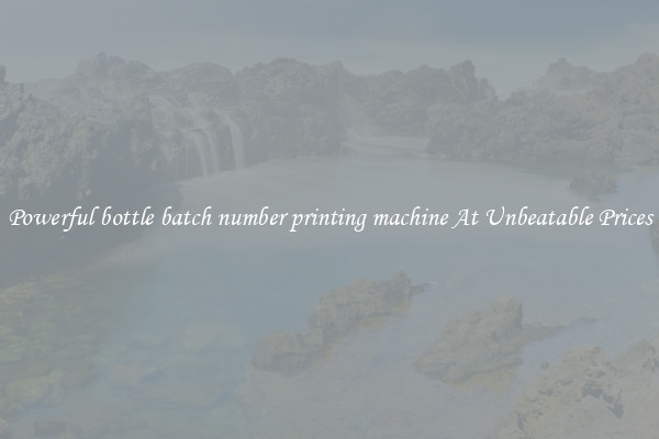 Powerful bottle batch number printing machine At Unbeatable Prices
