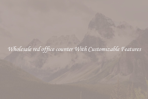 Wholesale red office counter With Customizable Features
