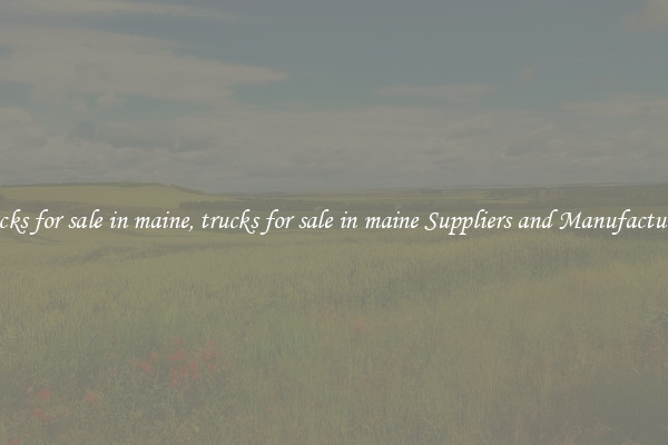 trucks for sale in maine, trucks for sale in maine Suppliers and Manufacturers