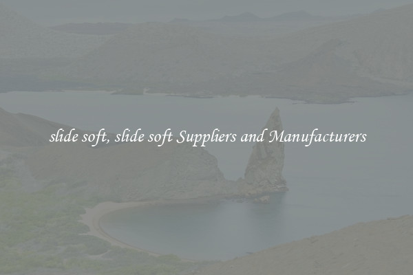 slide soft, slide soft Suppliers and Manufacturers