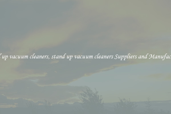 stand up vacuum cleaners, stand up vacuum cleaners Suppliers and Manufacturers