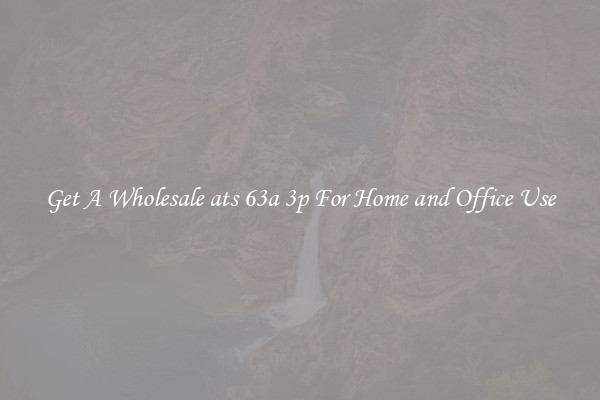 Get A Wholesale ats 63a 3p For Home and Office Use