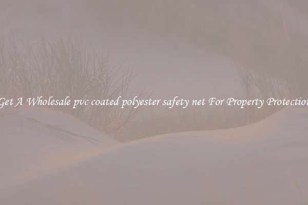 Get A Wholesale pvc coated polyester safety net For Property Protection