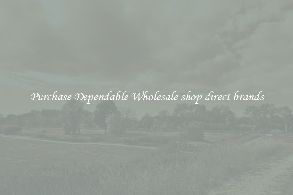 Purchase Dependable Wholesale shop direct brands