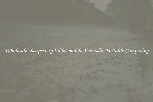 Wholesale cheapest 3g tablet mobile Versatile, Portable Computing