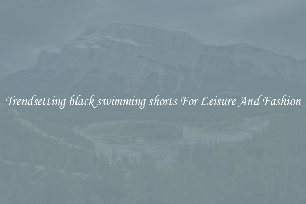 Trendsetting black swimming shorts For Leisure And Fashion