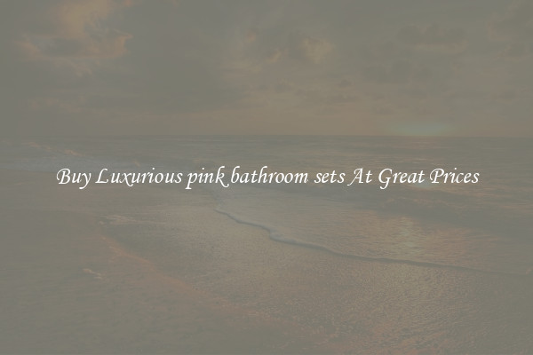 Buy Luxurious pink bathroom sets At Great Prices