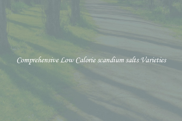 Comprehensive Low Calorie scandium salts Varieties