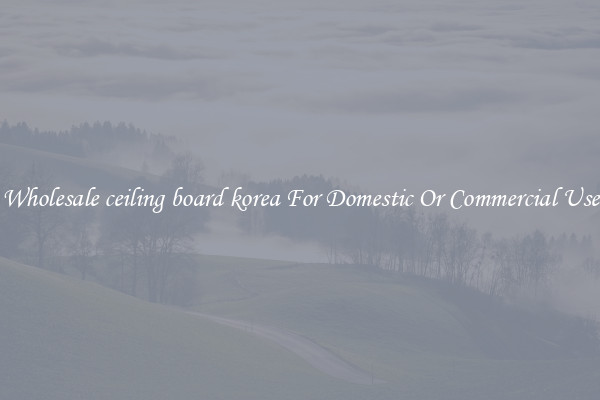 Wholesale ceiling board korea For Domestic Or Commercial Use