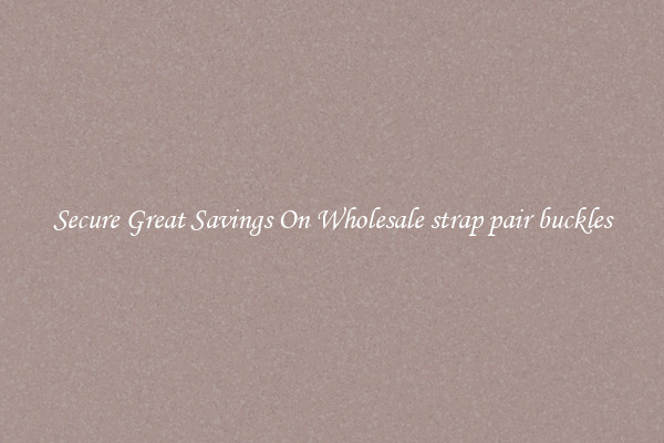 Secure Great Savings On Wholesale strap pair buckles