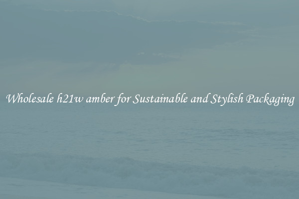 Wholesale h21w amber for Sustainable and Stylish Packaging