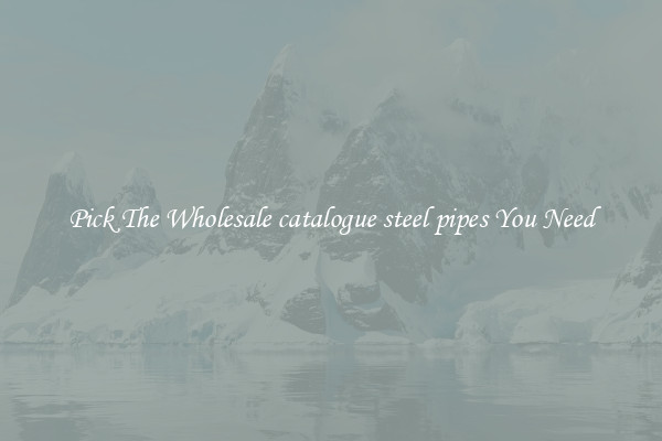 Pick The Wholesale catalogue steel pipes You Need