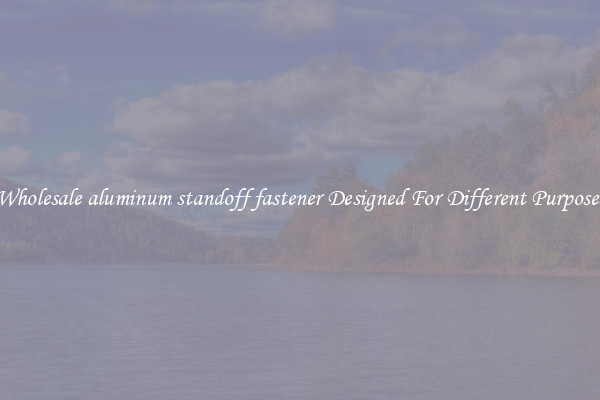 Wholesale aluminum standoff fastener Designed For Different Purposes