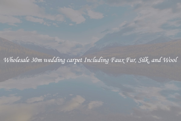 Wholesale 30m wedding carpet Including Faux Fur, Silk, and Wool 