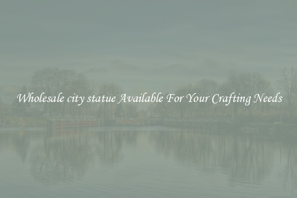 Wholesale city statue Available For Your Crafting Needs
