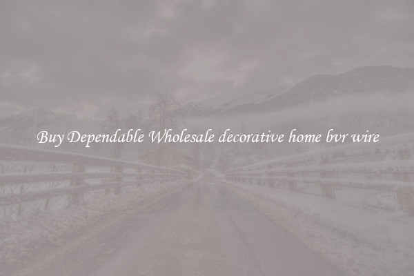 Buy Dependable Wholesale decorative home bvr wire