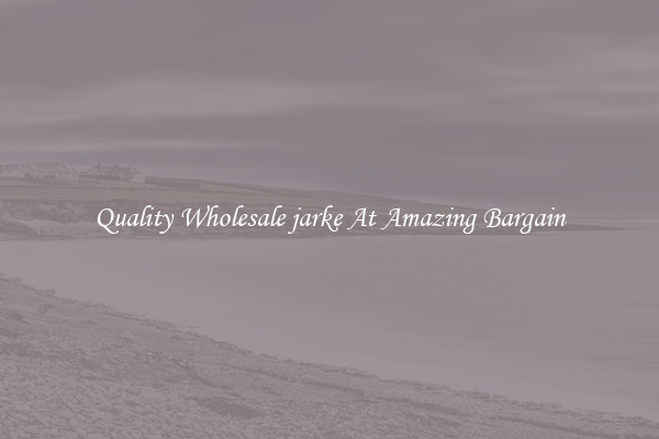 Quality Wholesale jarke At Amazing Bargain