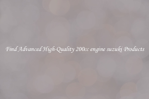 Find Advanced High-Quality 200cc engine suzuki Products