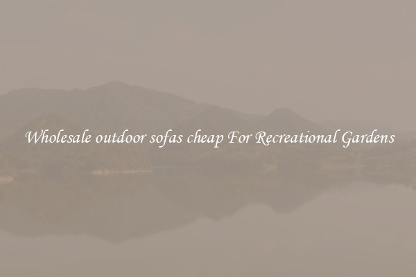 Wholesale outdoor sofas cheap For Recreational Gardens