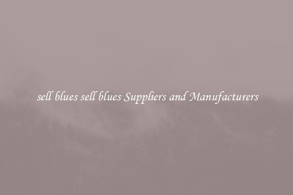 sell blues sell blues Suppliers and Manufacturers