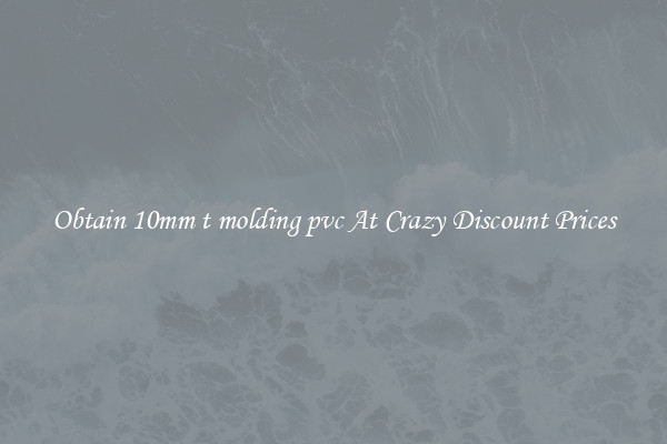 Obtain 10mm t molding pvc At Crazy Discount Prices