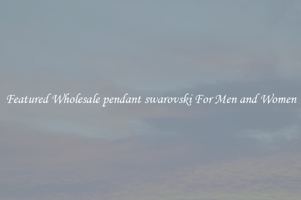 Featured Wholesale pendant swarovski For Men and Women
