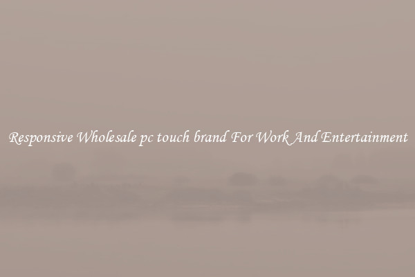 Responsive Wholesale pc touch brand For Work And Entertainment