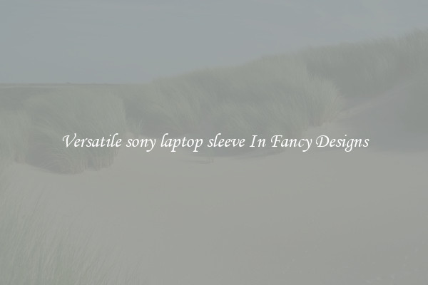 Versatile sony laptop sleeve In Fancy Designs