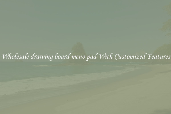 Wholesale drawing board meno pad With Customized Features