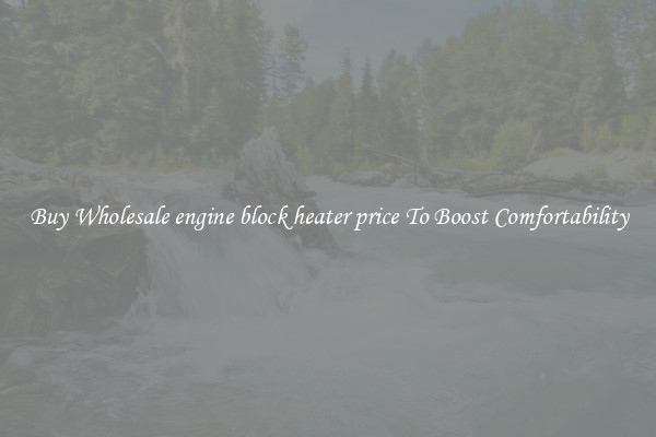 Buy Wholesale engine block heater price To Boost Comfortability