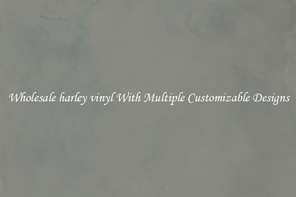 Wholesale harley vinyl With Multiple Customizable Designs