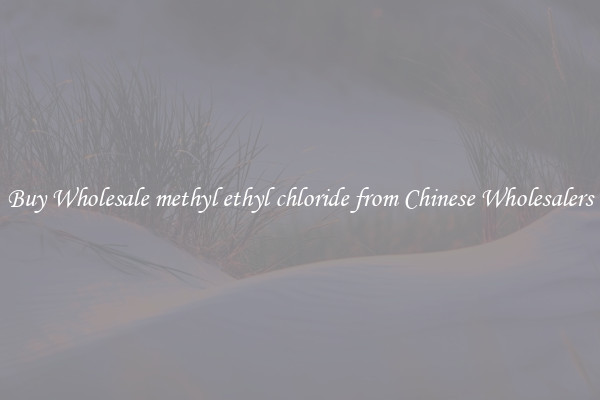 Buy Wholesale methyl ethyl chloride from Chinese Wholesalers
