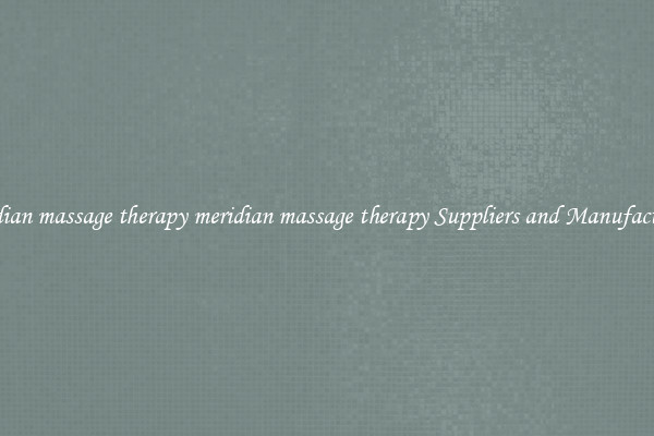 meridian massage therapy meridian massage therapy Suppliers and Manufacturers