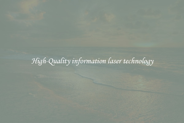 High-Quality information laser technology