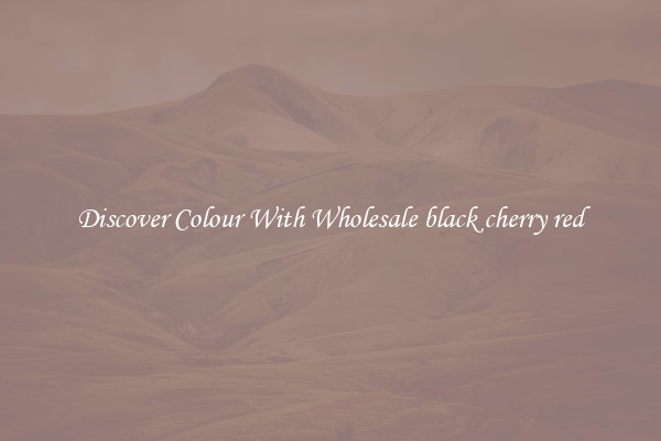 Discover Colour With Wholesale black cherry red