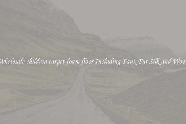 Wholesale children carpet foam floor Including Faux Fur Silk and Wool 
