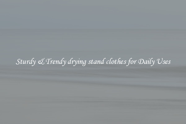 Sturdy & Trendy drying stand clothes for Daily Uses