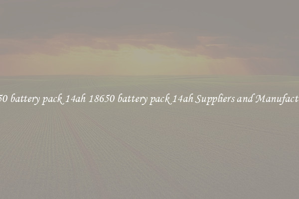 18650 battery pack 14ah 18650 battery pack 14ah Suppliers and Manufacturers