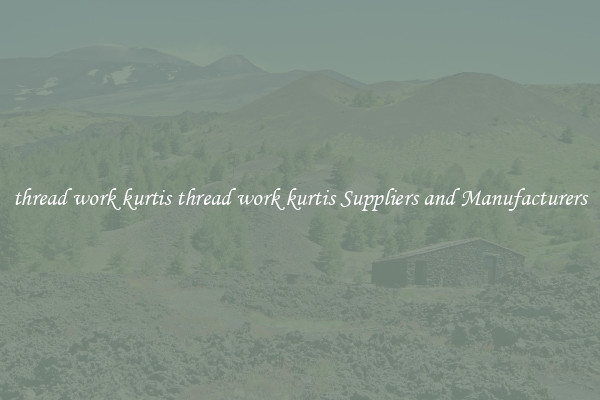 thread work kurtis thread work kurtis Suppliers and Manufacturers